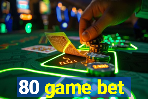 80 game bet