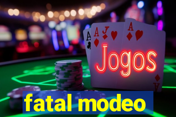 fatal modeo