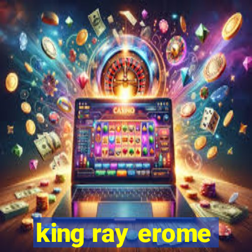 king ray erome