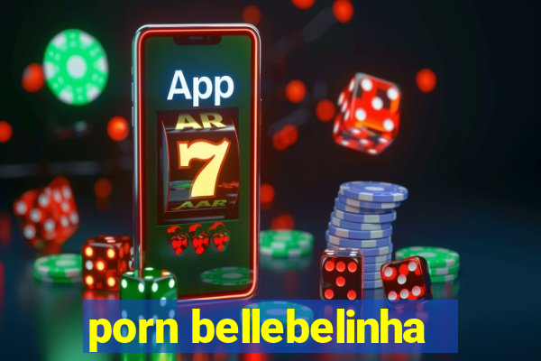 porn bellebelinha