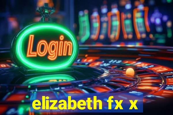 elizabeth fx x