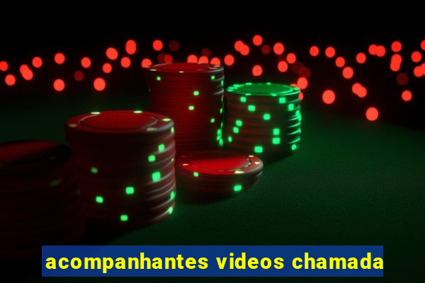 acompanhantes videos chamada