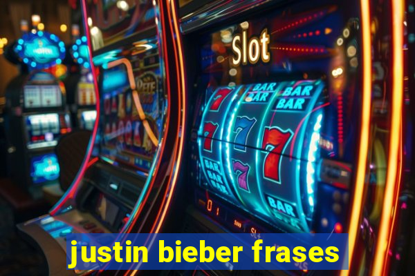 justin bieber frases