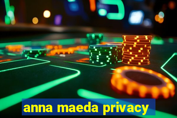 anna maeda privacy