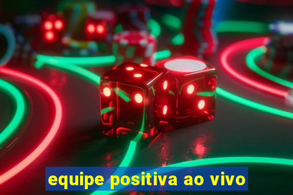 equipe positiva ao vivo