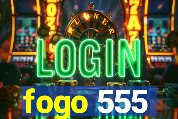 fogo 555