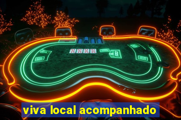 viva local acompanhado