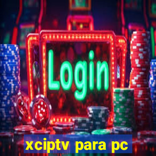 xciptv para pc