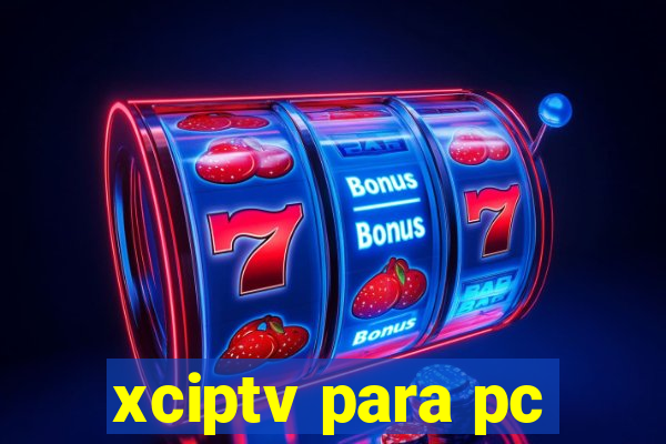 xciptv para pc