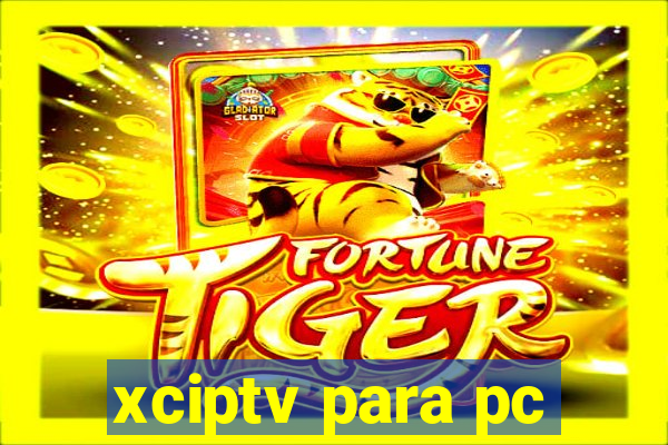 xciptv para pc