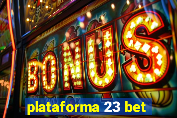 plataforma 23 bet