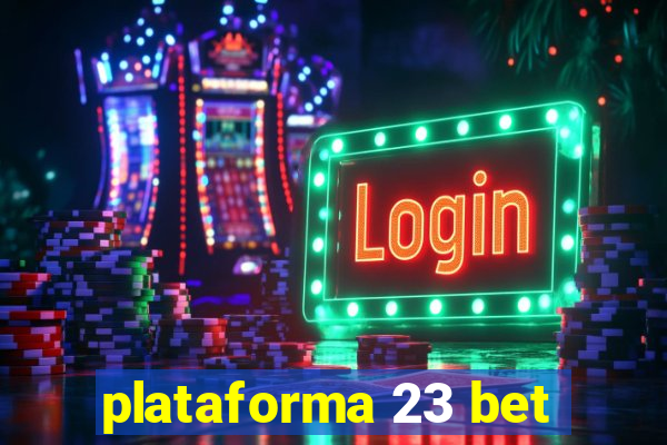 plataforma 23 bet