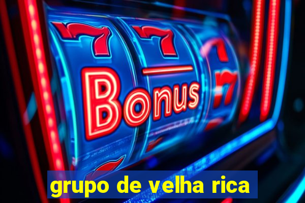 grupo de velha rica