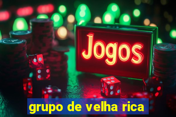 grupo de velha rica