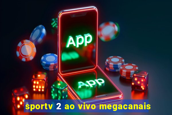 sportv 2 ao vivo megacanais