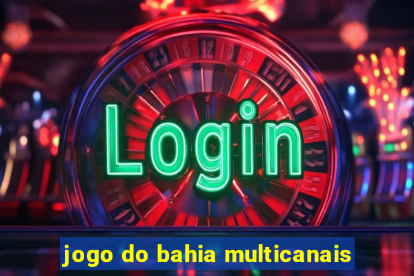 jogo do bahia multicanais