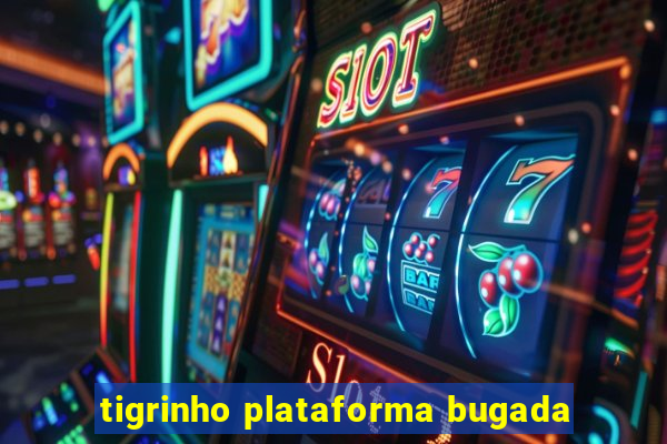 tigrinho plataforma bugada