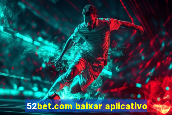 52bet.com baixar aplicativo