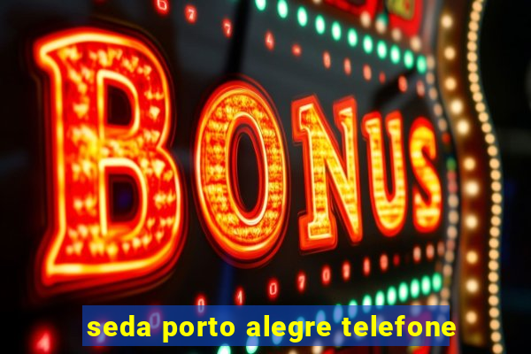 seda porto alegre telefone