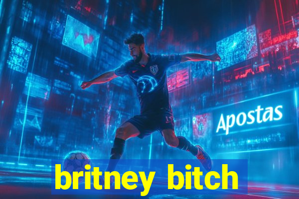 britney bitch