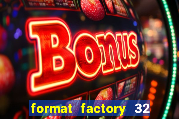 format factory 32 bits windows 7