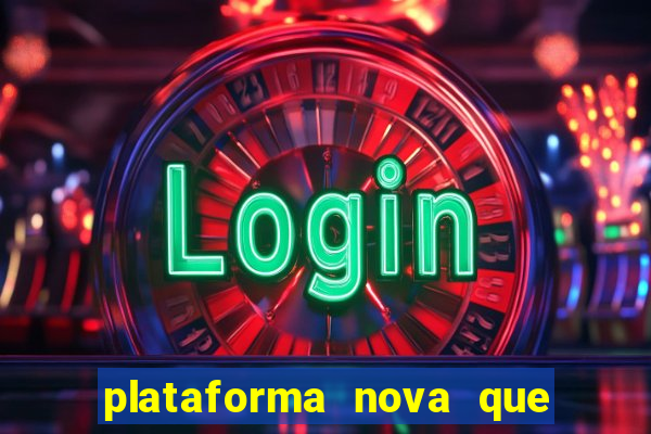 plataforma nova que ta pagando