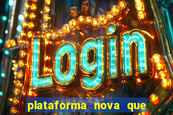 plataforma nova que ta pagando