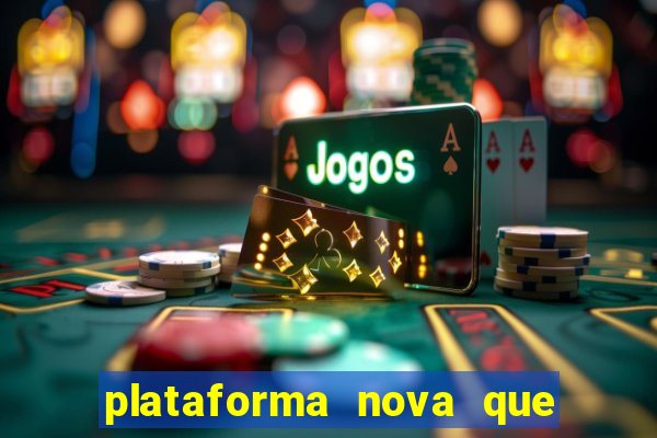 plataforma nova que ta pagando