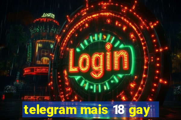 telegram mais 18 gay