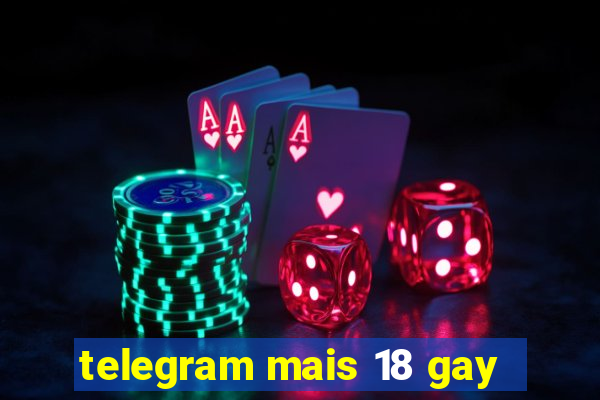 telegram mais 18 gay