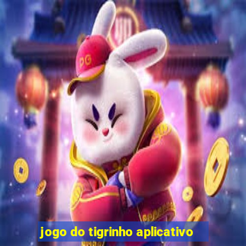 jogo do tigrinho aplicativo