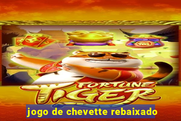 jogo de chevette rebaixado