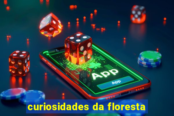 curiosidades da floresta