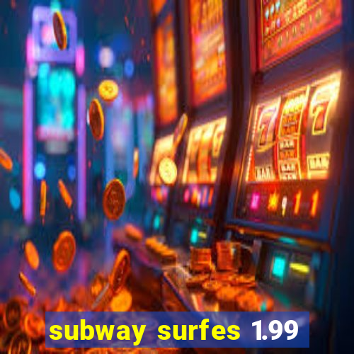 subway surfes 1.99