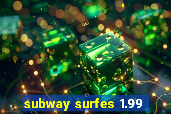 subway surfes 1.99