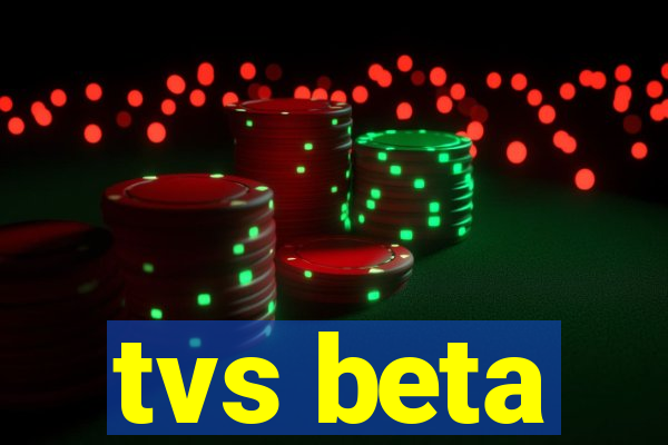 tvs beta