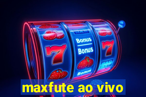 maxfute ao vivo