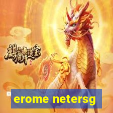 erome netersg