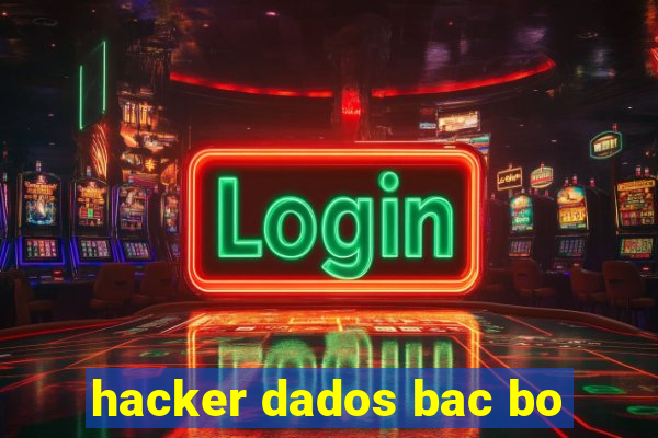 hacker dados bac bo