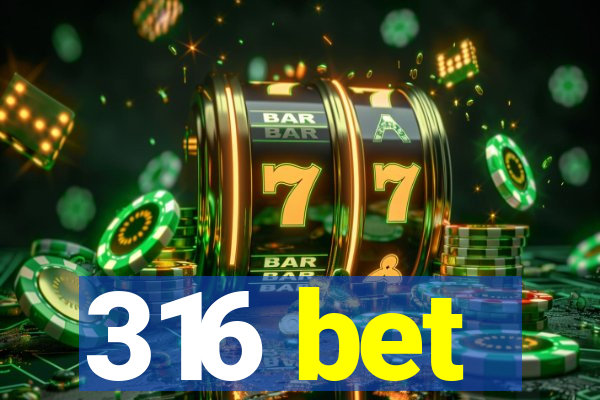 316 bet