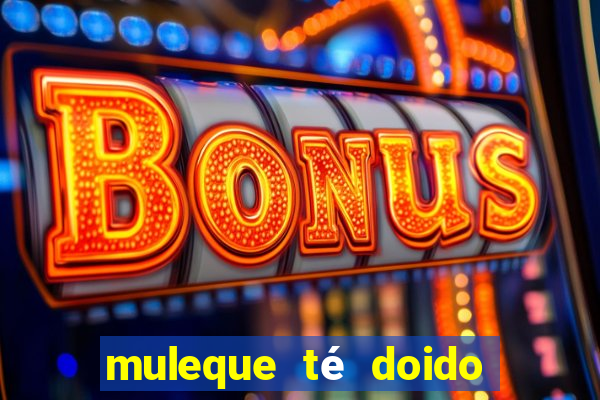 muleque té doido 4 o filme completo dublado online