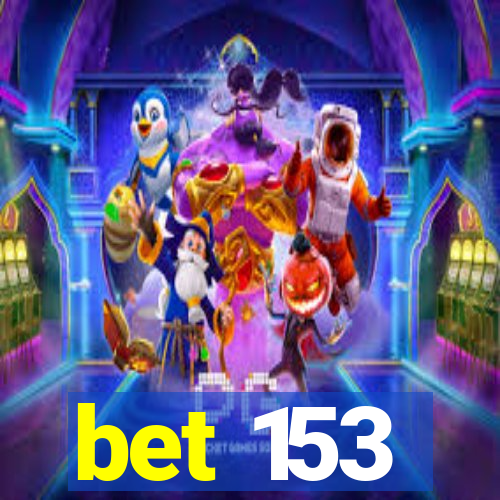 bet 153