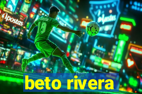 beto rivera