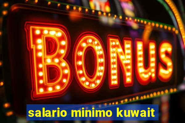 salario minimo kuwait