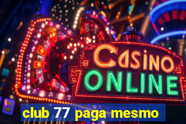 club 77 paga mesmo