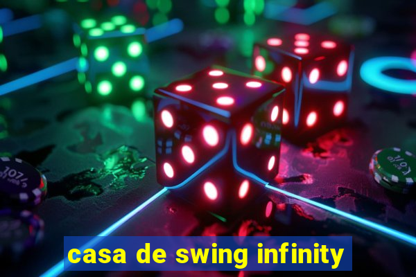 casa de swing infinity