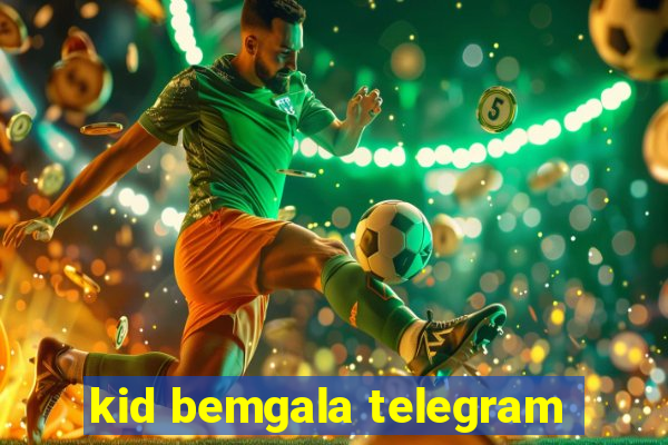 kid bemgala telegram