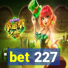 bet 227