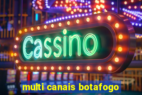 multi canais botafogo