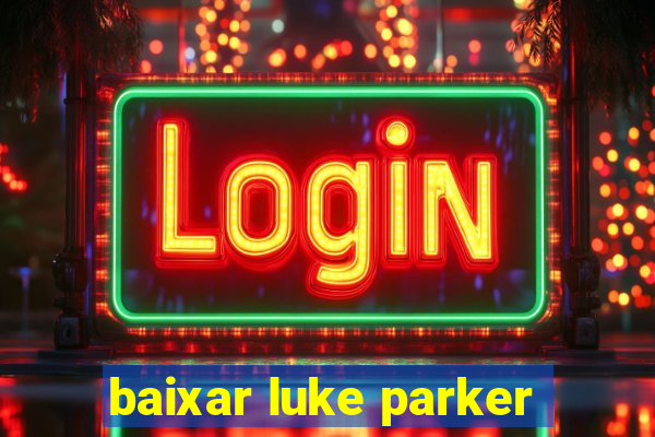 baixar luke parker